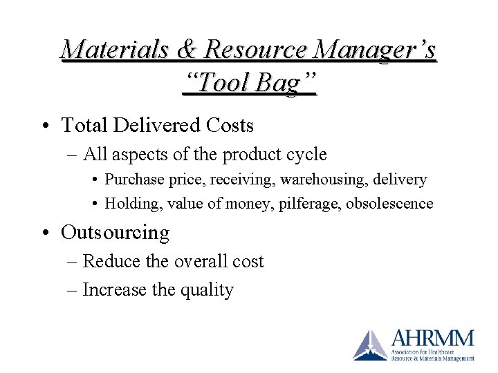 Materials & Resource Manager’s “Tool Bag” • Total Delivered Costs – All aspects of Materials & Resource Manager’s “Tool Bag” • Total Delivered Costs – All aspects of