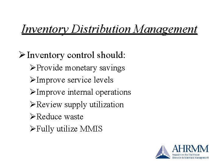 Inventory Distribution Management Ø Inventory control should: ØProvide monetary savings ØImprove service levels ØImprove Inventory Distribution Management Ø Inventory control should: ØProvide monetary savings ØImprove service levels ØImprove