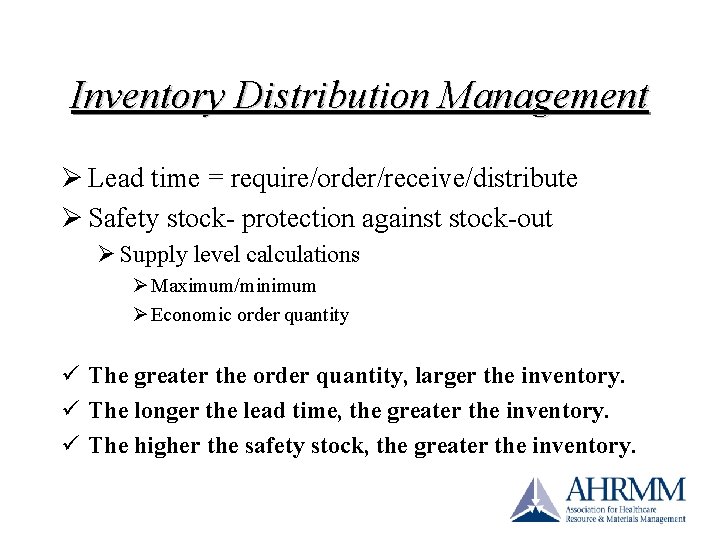 Inventory Distribution Management Ø Lead time = require/order/receive/distribute Ø Safety stock- protection against stock-out Inventory Distribution Management Ø Lead time = require/order/receive/distribute Ø Safety stock- protection against stock-out