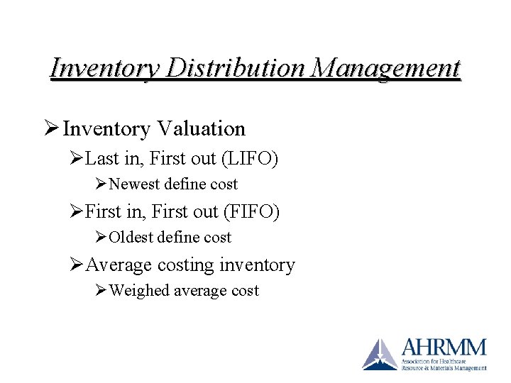 Inventory Distribution Management Ø Inventory Valuation ØLast in, First out (LIFO) ØNewest define cost Inventory Distribution Management Ø Inventory Valuation ØLast in, First out (LIFO) ØNewest define cost