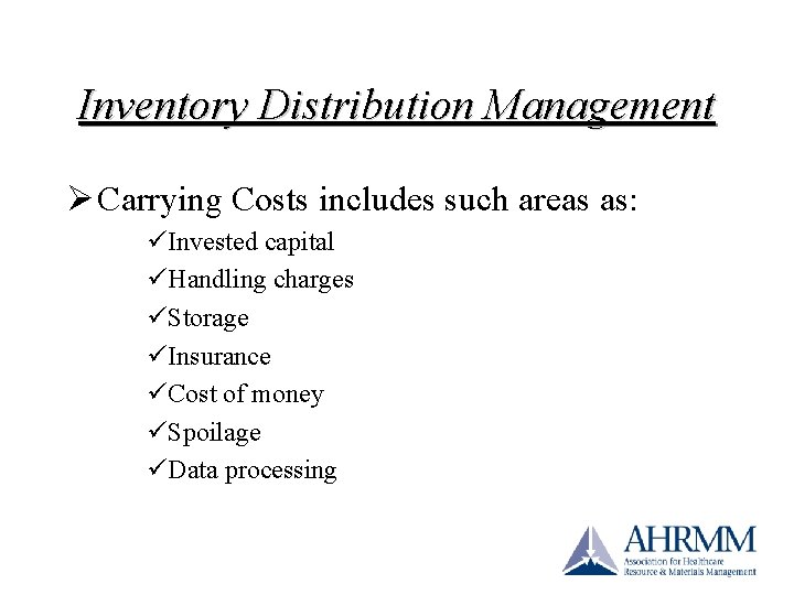 Inventory Distribution Management Ø Carrying Costs includes such areas as: üInvested capital üHandling charges Inventory Distribution Management Ø Carrying Costs includes such areas as: üInvested capital üHandling charges