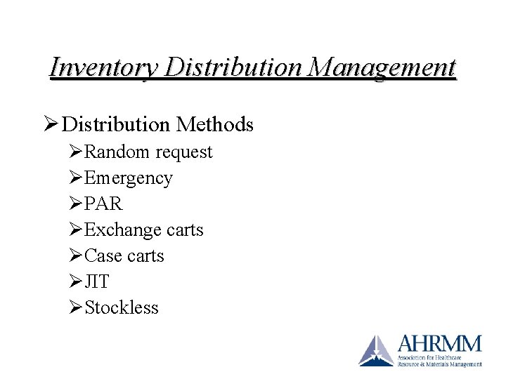 Inventory Distribution Management Ø Distribution Methods ØRandom request ØEmergency ØPAR ØExchange carts ØCase carts Inventory Distribution Management Ø Distribution Methods ØRandom request ØEmergency ØPAR ØExchange carts ØCase carts