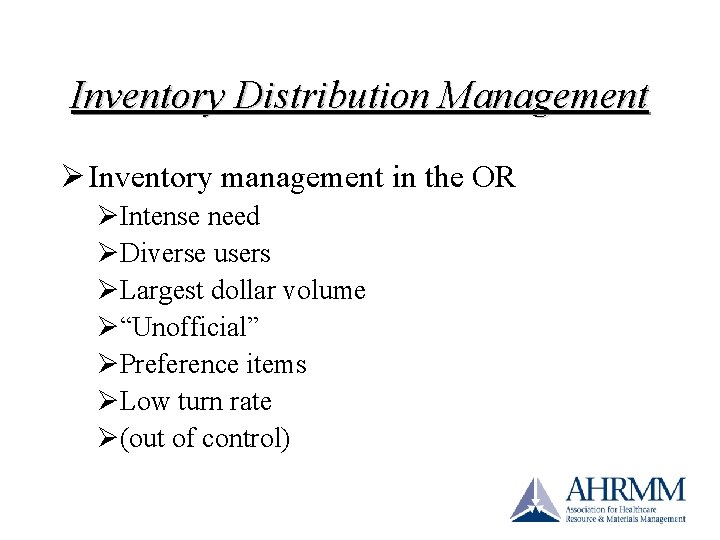 Inventory Distribution Management Ø Inventory management in the OR ØIntense need ØDiverse users ØLargest Inventory Distribution Management Ø Inventory management in the OR ØIntense need ØDiverse users ØLargest