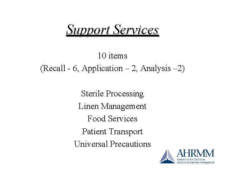 Support Services 10 items (Recall - 6, Application – 2, Analysis – 2) Sterile Support Services 10 items (Recall - 6, Application – 2, Analysis – 2) Sterile