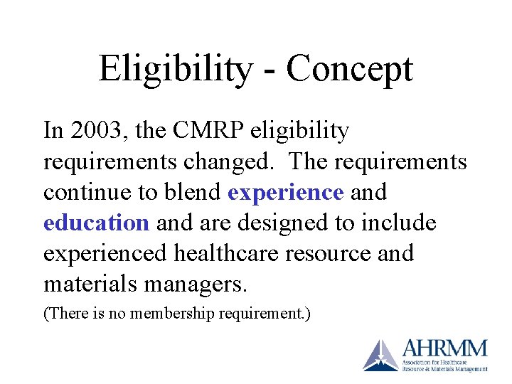 Eligibility - Concept In 2003, the CMRP eligibility requirements changed. The requirements continue to Eligibility - Concept In 2003, the CMRP eligibility requirements changed. The requirements continue to