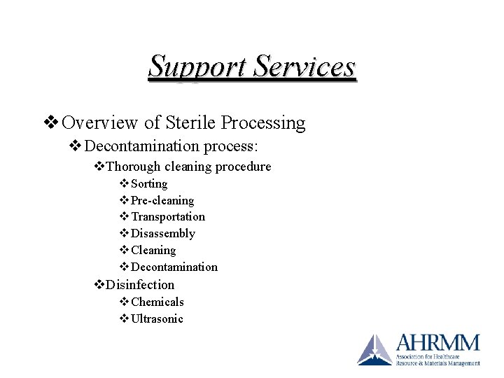Support Services v Overview of Sterile Processing v. Decontamination process: v. Thorough cleaning procedure Support Services v Overview of Sterile Processing v. Decontamination process: v. Thorough cleaning procedure