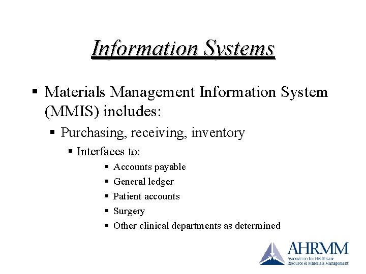 Information Systems § Materials Management Information System (MMIS) includes: § Purchasing, receiving, inventory § Information Systems § Materials Management Information System (MMIS) includes: § Purchasing, receiving, inventory §