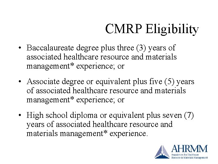 CMRP Eligibility • Baccalaureate degree plus three (3) years of associated healthcare resource and CMRP Eligibility • Baccalaureate degree plus three (3) years of associated healthcare resource and