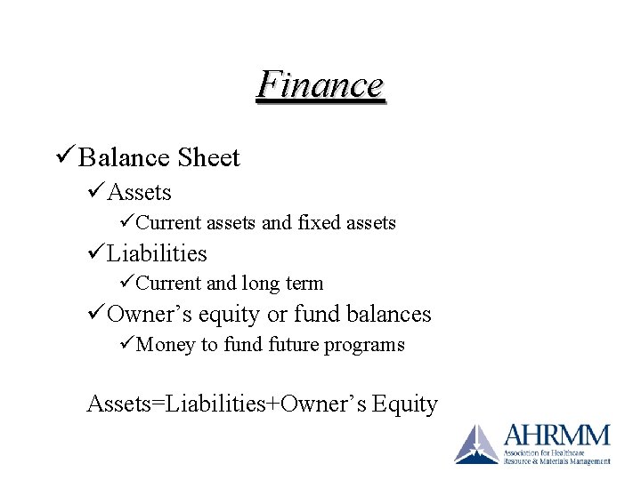 Finance ü Balance Sheet üAssets üCurrent assets and fixed assets üLiabilities üCurrent and long Finance ü Balance Sheet üAssets üCurrent assets and fixed assets üLiabilities üCurrent and long