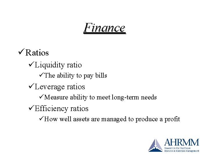 Finance ü Ratios üLiquidity ratio üThe ability to pay bills üLeverage ratios üMeasure ability Finance ü Ratios üLiquidity ratio üThe ability to pay bills üLeverage ratios üMeasure ability