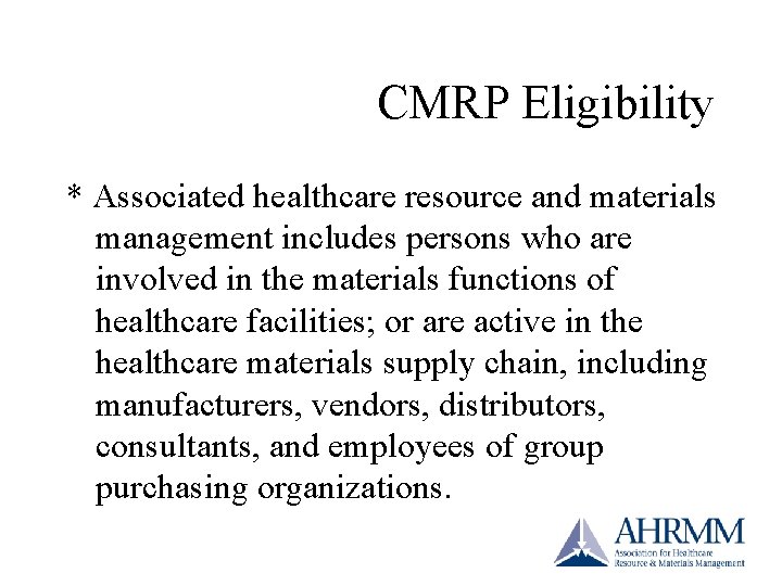 CMRP Eligibility * Associated healthcare resource and materials management includes persons who are involved CMRP Eligibility * Associated healthcare resource and materials management includes persons who are involved