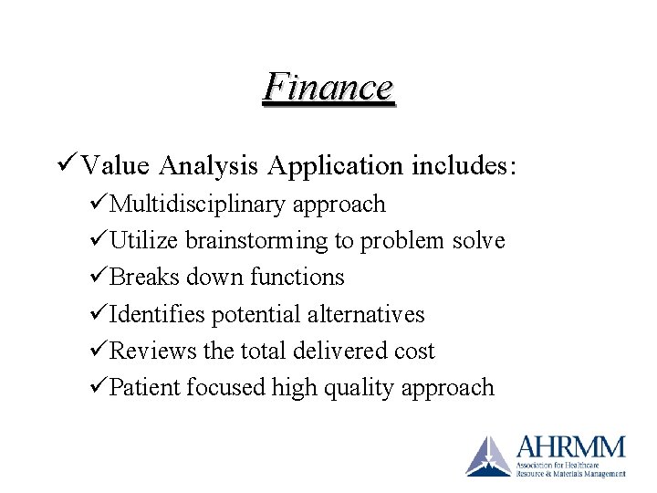 Finance ü Value Analysis Application includes: üMultidisciplinary approach üUtilize brainstorming to problem solve üBreaks Finance ü Value Analysis Application includes: üMultidisciplinary approach üUtilize brainstorming to problem solve üBreaks