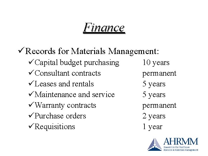 Finance ü Records for Materials Management: üCapital budget purchasing üConsultant contracts üLeases and rentals Finance ü Records for Materials Management: üCapital budget purchasing üConsultant contracts üLeases and rentals