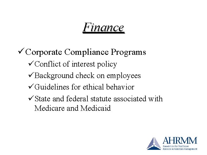 Finance ü Corporate Compliance Programs üConflict of interest policy üBackground check on employees üGuidelines Finance ü Corporate Compliance Programs üConflict of interest policy üBackground check on employees üGuidelines