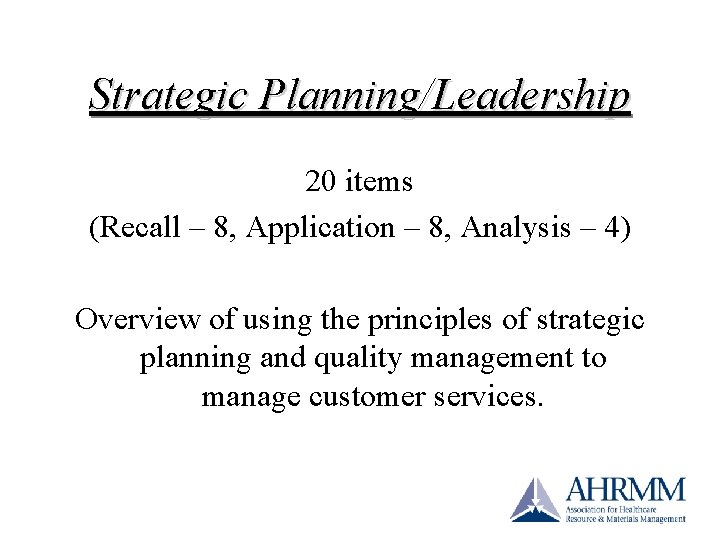 Strategic Planning/Leadership 20 items (Recall – 8, Application – 8, Analysis – 4) Overview Strategic Planning/Leadership 20 items (Recall – 8, Application – 8, Analysis – 4) Overview