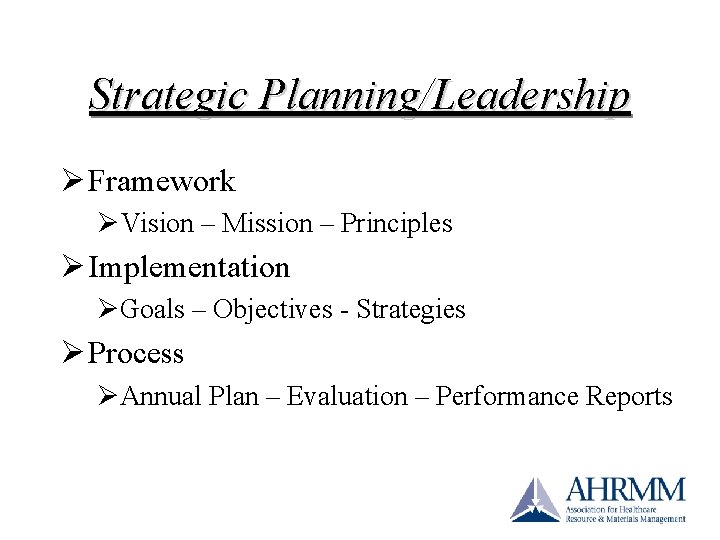 Strategic Planning/Leadership Ø Framework ØVision – Mission – Principles Ø Implementation ØGoals – Objectives Strategic Planning/Leadership Ø Framework ØVision – Mission – Principles Ø Implementation ØGoals – Objectives
