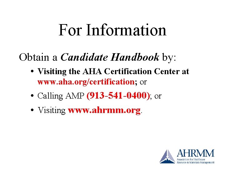 For Information Obtain a Candidate Handbook by: Visiting the AHA Certification Center at www. For Information Obtain a Candidate Handbook by: Visiting the AHA Certification Center at www.