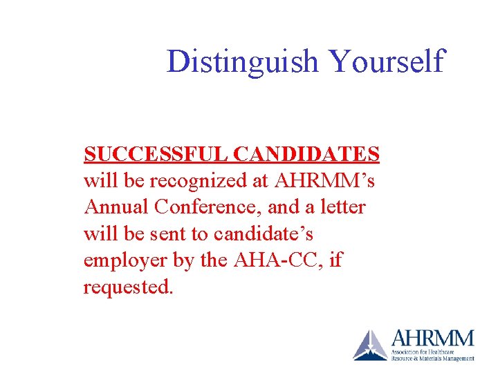Distinguish Yourself SUCCESSFUL CANDIDATES will be recognized at AHRMM’s Annual Conference, and a letter Distinguish Yourself SUCCESSFUL CANDIDATES will be recognized at AHRMM’s Annual Conference, and a letter
