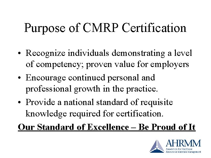 Purpose of CMRP Certification • Recognize individuals demonstrating a level of competency; proven value Purpose of CMRP Certification • Recognize individuals demonstrating a level of competency; proven value