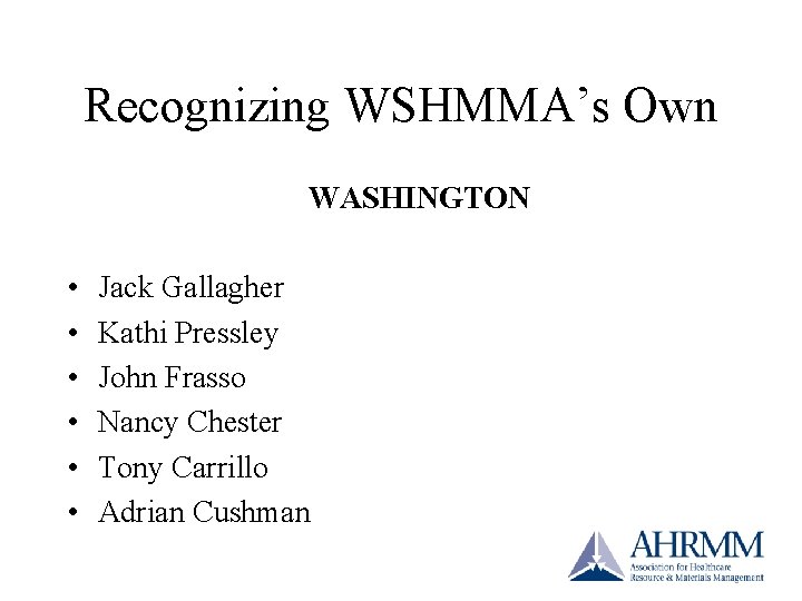 Recognizing WSHMMA’s Own WASHINGTON • • • Jack Gallagher Kathi Pressley John Frasso Nancy Recognizing WSHMMA’s Own WASHINGTON • • • Jack Gallagher Kathi Pressley John Frasso Nancy