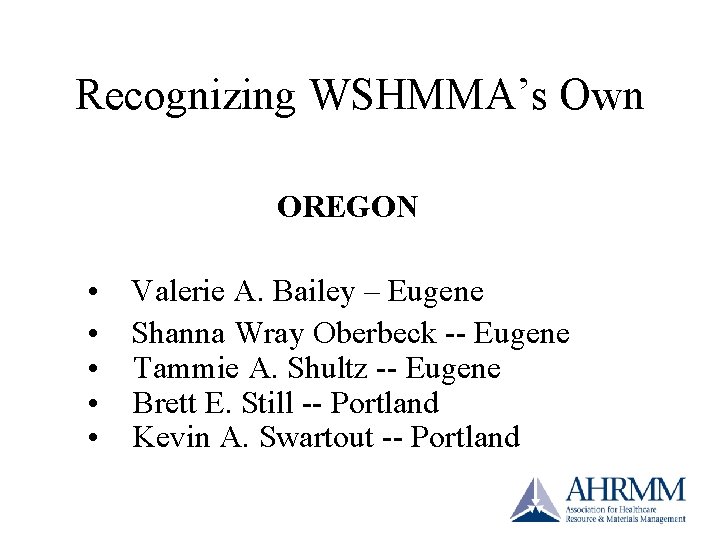Recognizing WSHMMA’s Own OREGON • • • Valerie A. Bailey – Eugene Shanna Wray Recognizing WSHMMA’s Own OREGON • • • Valerie A. Bailey – Eugene Shanna Wray