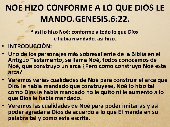NOE HIZO CONFORME A LO QUE DIOS LE MANDO. GENESIS. 6: 22. Y así