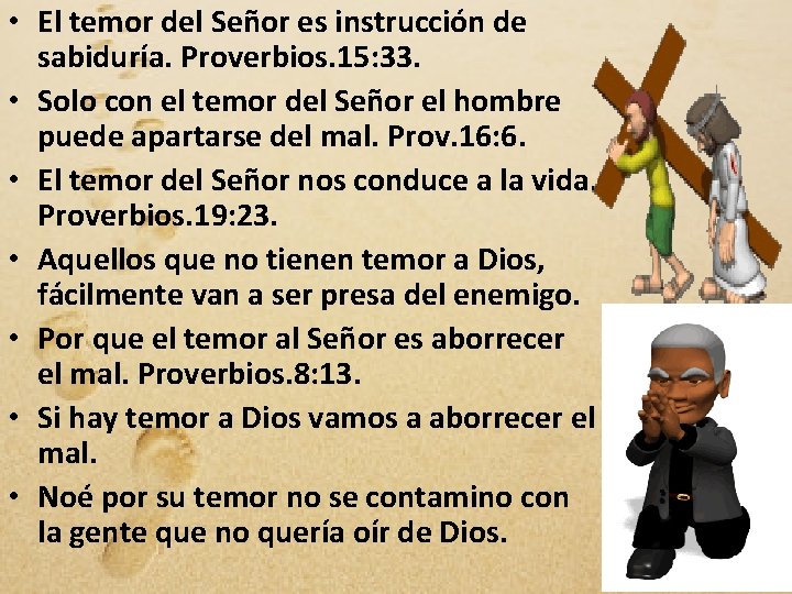  • El temor del Señor es instrucción de sabiduría. Proverbios. 15: 33. •