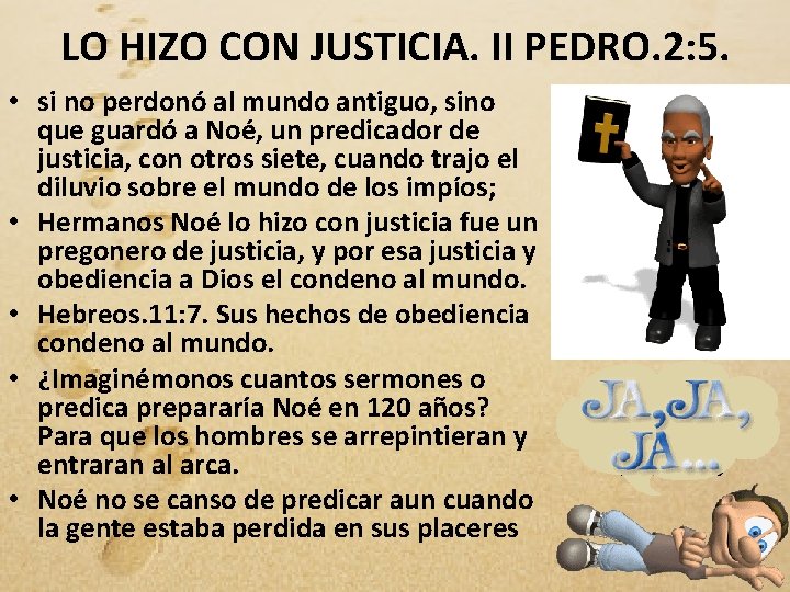 LO HIZO CON JUSTICIA. II PEDRO. 2: 5. • si no perdonó al mundo