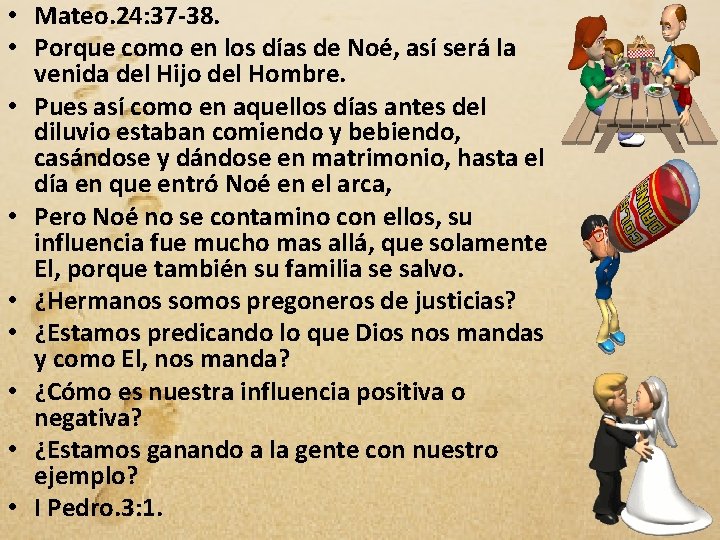  • Mateo. 24: 37 -38. • Porque como en los días de Noé,