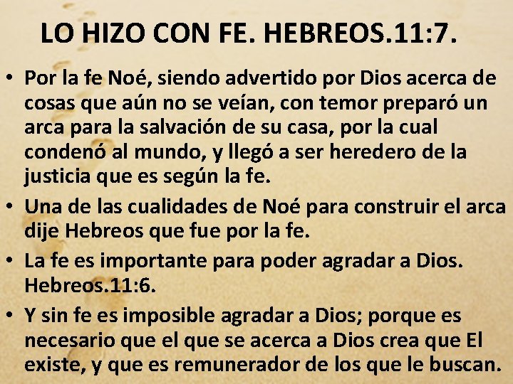 LO HIZO CON FE. HEBREOS. 11: 7. • Por la fe Noé, siendo advertido