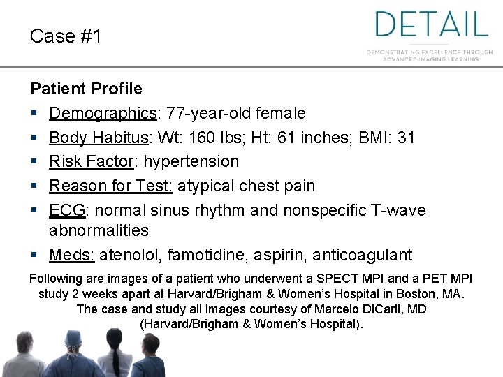 Case #1 Patient Profile § Demographics: 77 -year-old female § Body Habitus: Wt: 160
