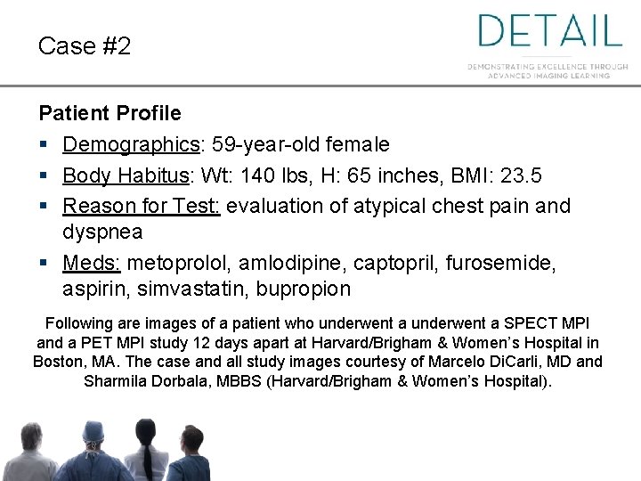 Case #2 Patient Profile § Demographics: 59 -year-old female § Body Habitus: Wt: 140