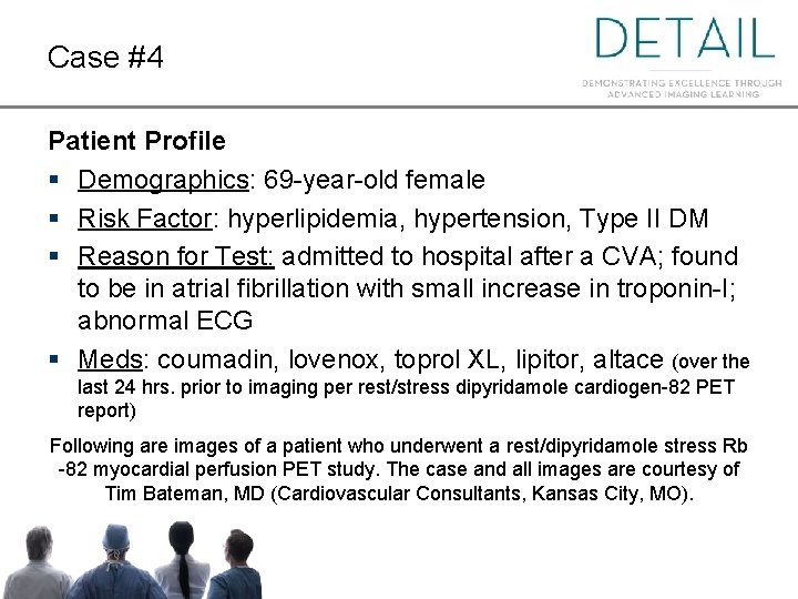 Case #4 Patient Profile § Demographics: 69 -year-old female § Risk Factor: hyperlipidemia, hypertension,