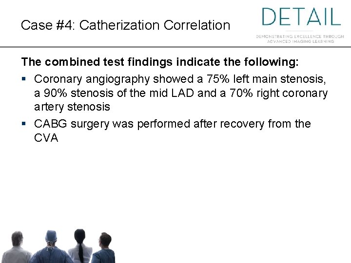 Case #4: Catherization Correlation The combined test findings indicate the following: § Coronary angiography