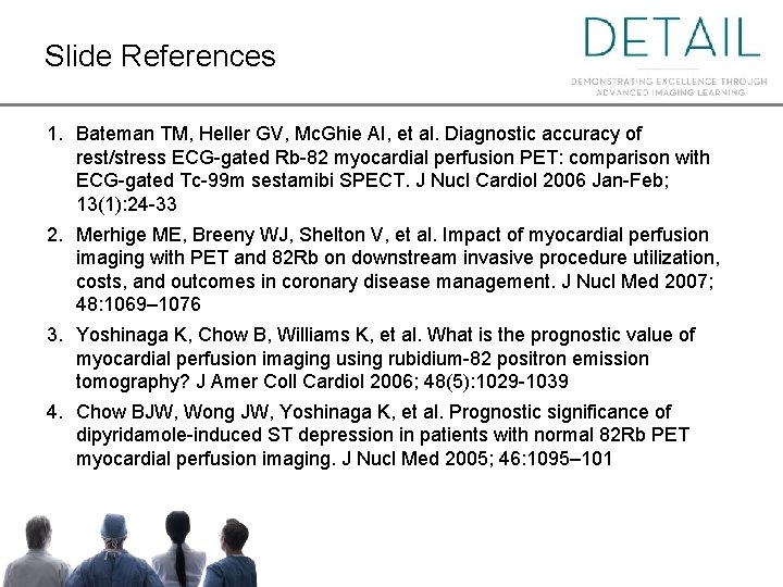 Slide References 1. Bateman TM, Heller GV, Mc. Ghie AI, et al. Diagnostic accuracy