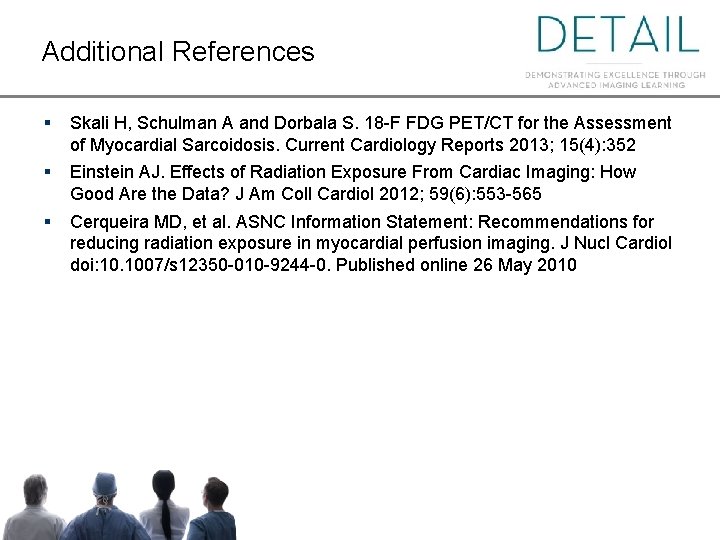 Additional References § Skali H, Schulman A and Dorbala S. 18 -F FDG PET/CT