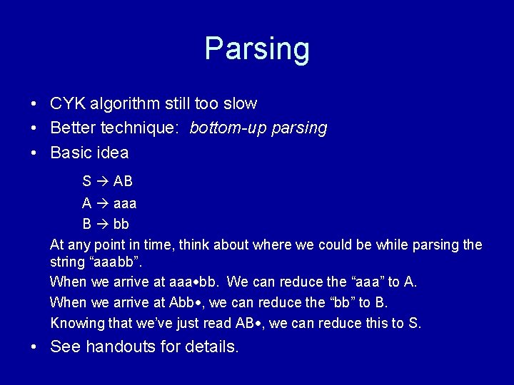 Parsing • CYK algorithm still too slow • Better technique: bottom-up parsing • Basic