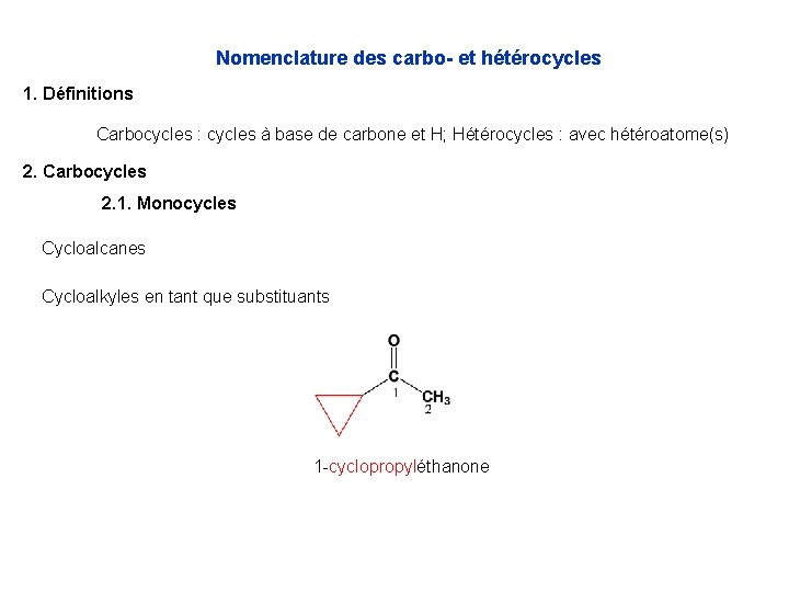 Nomenclature des carbo- et hétérocycles 1. Définitions Carbocycles : cycles à base de carbone