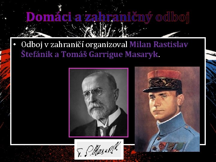 Domáci a zahraničný odboj • Odboj v zahraničí organizoval Milan Rastislav Štefánik a Tomáš