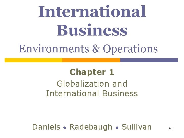 International Business Environments & Operations Chapter 1 Globalization and International Business Daniels ● Radebaugh