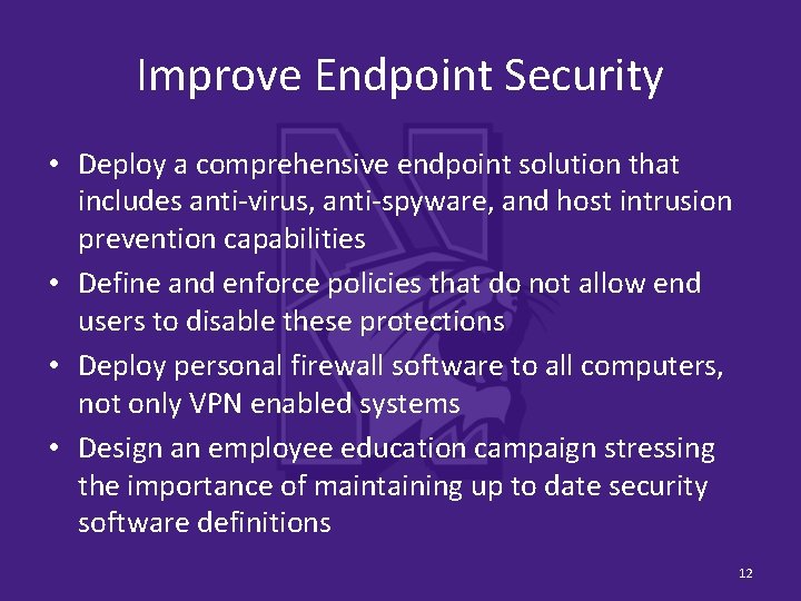 Improve Endpoint Security • Deploy a comprehensive endpoint solution that includes anti-virus, anti-spyware, and