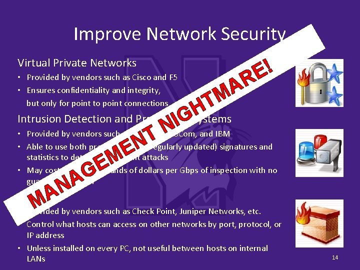 Improve Network Security Virtual Private Networks • Provided by vendors such as Cisco and