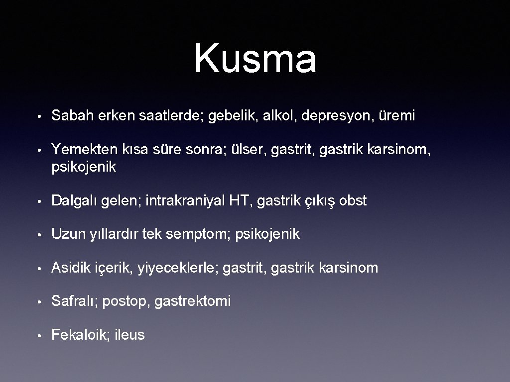 Kusma • Sabah erken saatlerde; gebelik, alkol, depresyon, üremi • Yemekten kısa süre sonra;