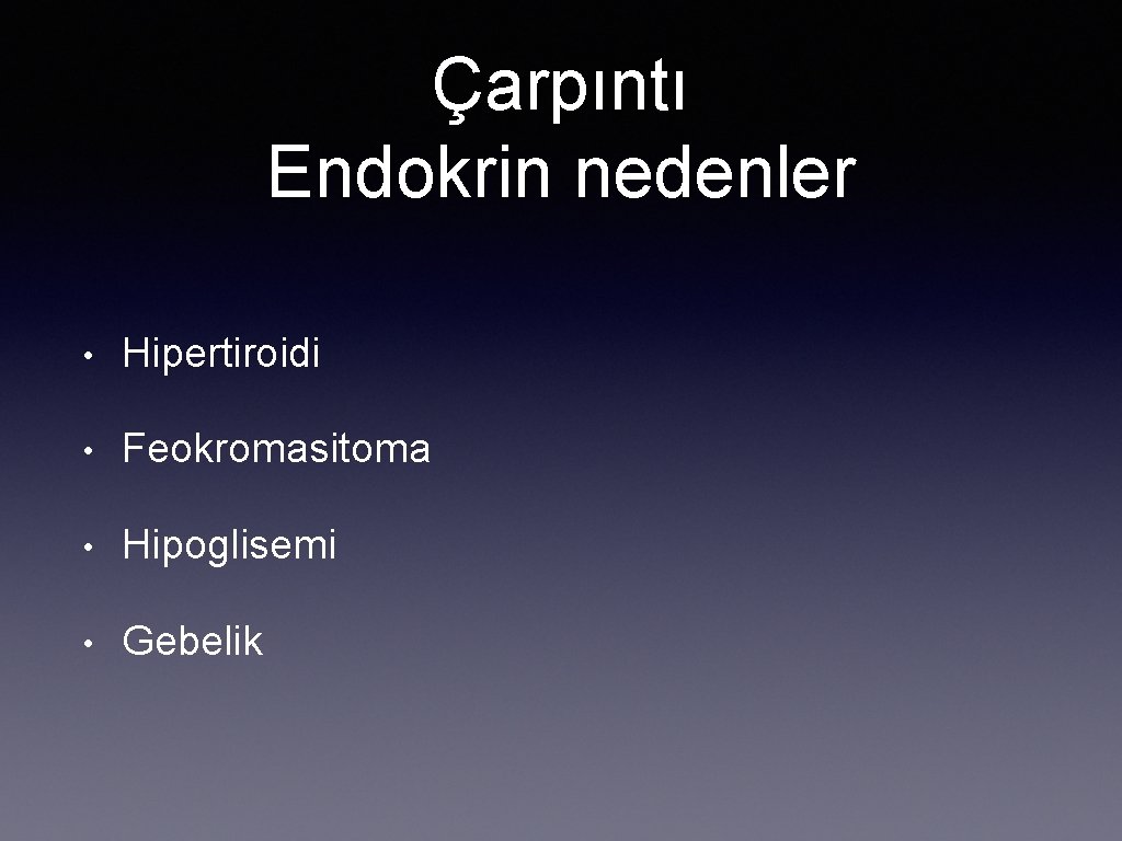 Çarpıntı Endokrin nedenler • Hipertiroidi • Feokromasitoma • Hipoglisemi • Gebelik 