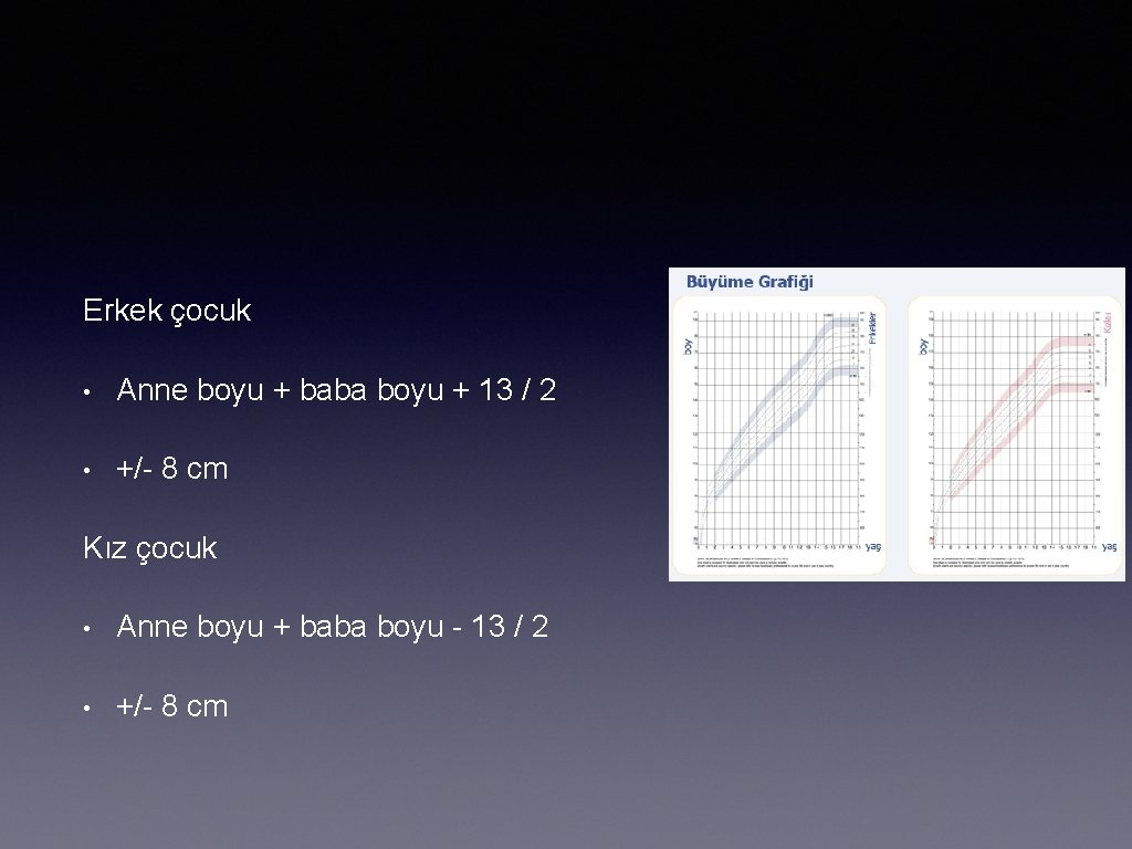 Erkek çocuk • Anne boyu + baba boyu + 13 / 2 • +/-