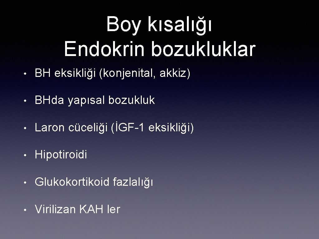 Boy kısalığı Endokrin bozukluklar • BH eksikliği (konjenital, akkiz) • BHda yapısal bozukluk •