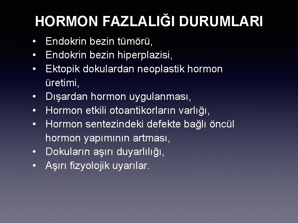 HORMON FAZLALIĞI DURUMLARI • Endokrin bezin tümörü, • Endokrin bezin hiperplazisi, • Ektopik dokulardan