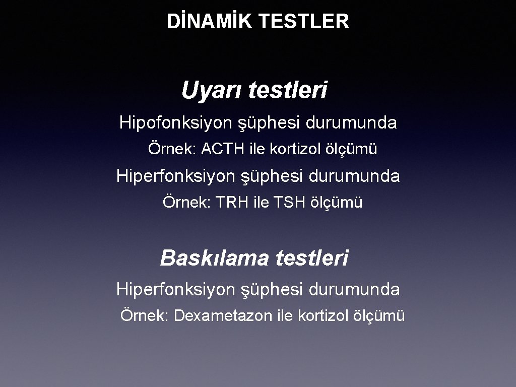 DİNAMİK TESTLER Uyarı testleri Hipofonksiyon şüphesi durumunda Örnek: ACTH ile kortizol ölçümü Hiperfonksiyon şüphesi