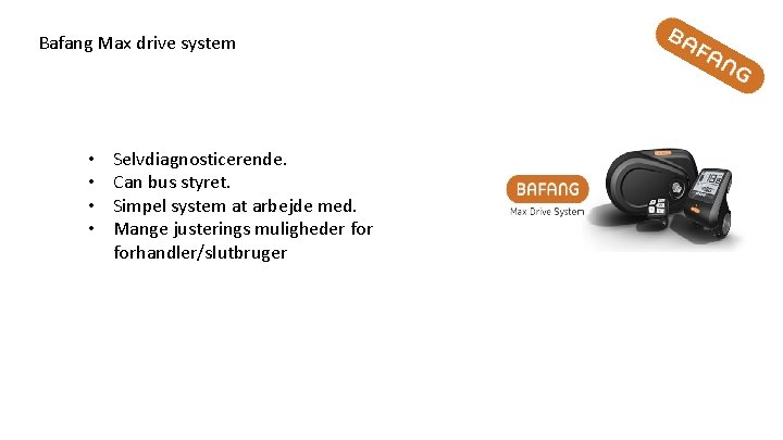 Bafang Max drive system • • Selvdiagnosticerende. Can bus styret. Simpel system at arbejde