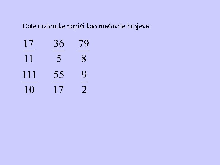 Date razlomke napiši kao mešovite brojeve: 